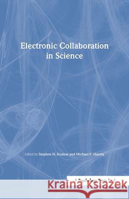 Electronic Collaboration in Science Stephen H. Koslow Michael F. Huerta 9780805831061