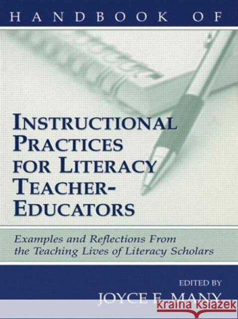 Handbook of Instructional Practices for Literacy Teacher-Educators: Examples and Reflections from the Teaching Lives of Literacy Scholars Many, Joyce E. 9780805831108 Lawrence Erlbaum Associates