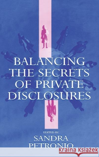 Balancing the Secrets of Private Disclosures Petronio                                 Sandra Petronio Sandra Sporbert Petronio 9780805831146 Lawrence Erlbaum Associates