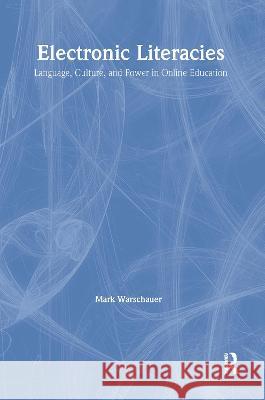Electronic Literacies: Language, Culture, and Power in Online Education Mark Warschauer 9780805831184 Lawrence Erlbaum Associates