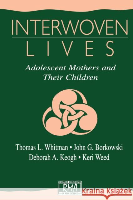 Interwoven Lives: Adolescent Mothers and Their Children Whitman, Thomas L. 9780805831283 Lawrence Erlbaum Associates