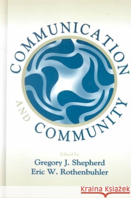Communication and Community Gregory J. Shepherd Eric W. Rothenbuhler 9780805831382 Lawrence Erlbaum Associates