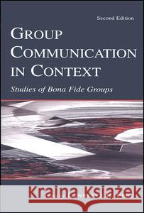 Group Communication in Context: Studies of Bona Fide Groups Frey, Larry R. 9780805831498 Lawrence Erlbaum Associates