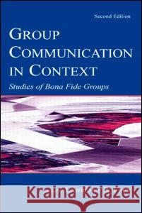 Group Communication in Context: Studies of Bona Fide Groups Frey, Larry R. 9780805831504 Lawrence Erlbaum Associates