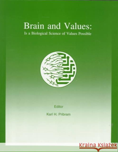 Brain and Values : Is A Biological Science of Values Possible? Karl H. Pribram Karl H. Pribram  9780805831542 Taylor & Francis