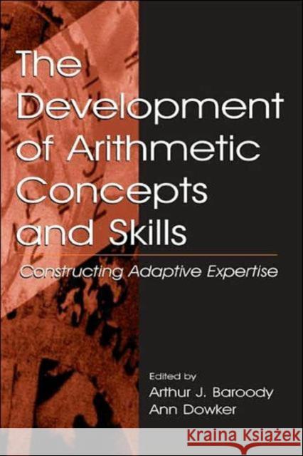 The Development of Arithmetic Concepts and Skills: Constructive Adaptive Expertise Baroody, Arthur J. 9780805831559 Lawrence Erlbaum Associates