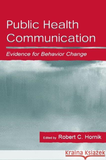 Public Health Communication: Evidence for Behavior Change Hornik, Robert 9780805831764