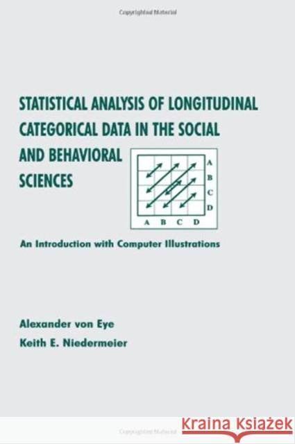 Statistical Analysis of Longitudinal Categorical Data in the Social and Behavioral Sciences: An Introduction with Computer Illustrations Von Eye, Alexander 9780805831818 Lawrence Erlbaum Associates