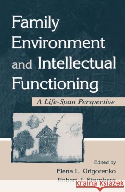 Family Environment and Intellectual Functioning: A Life-Span Perspective Grigorenko, Elena L. 9780805831849