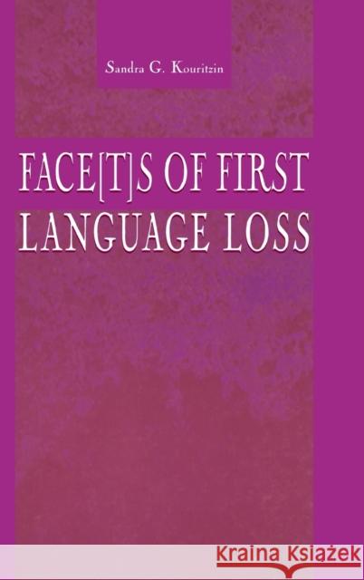 Face[t]s of First Language Loss Sandra G. Kouritzin Sandra G. Kouritzin  9780805831856 Taylor & Francis