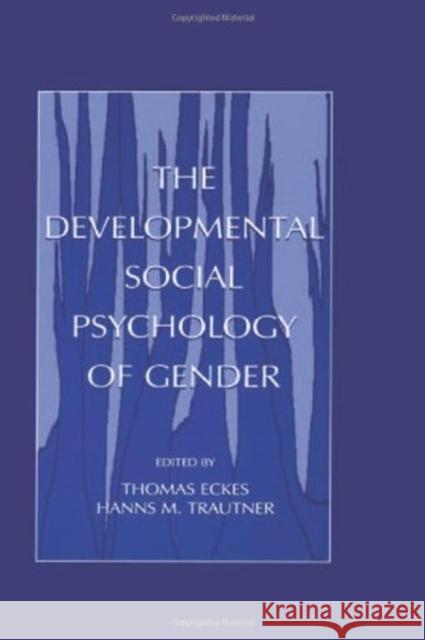 The Developmental Social Psychology of Gender Thomas Eckes Hanns M. Trautner Thomas Eckes 9780805831894