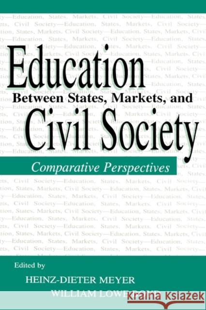Education Between State, Markets, and Civil Society: Comparative Perspectives Meyer, Heinz-Dieter 9780805831955