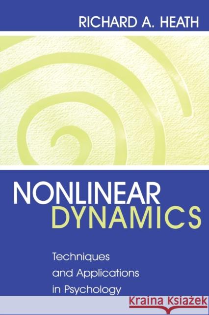Nonlinear Dynamics: Techniques and Applications in Psychology Heath, Richard A. 9780805832006 Lawrence Erlbaum Associates