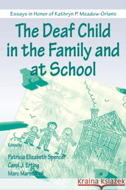 The Deaf Child in the Family and at School: Essays in Honor of Kathryn P. Meadow-Orlans Spencer, Patricia Elizab 9780805832211 Lawrence Erlbaum Associates