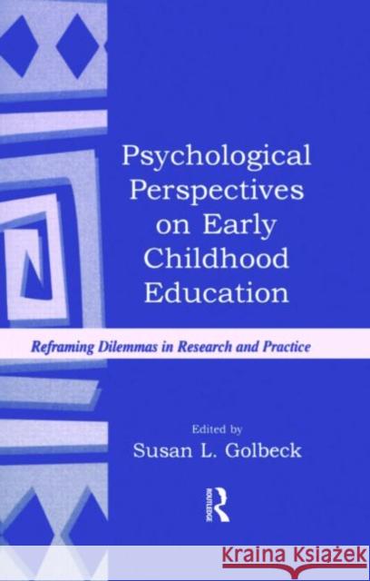 Psychological Perspectives on Early Childhood Education: Reframing Dilemmas in Research and Practice Golbeck, Susan L. 9780805832280 Lawrence Erlbaum Associates