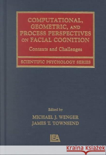 Computational, Geometric, and Process Perspectives on Facial Cognition : Contexts and Challenges Michael Wenger James T. Townsend 9780805832341 Lawrence Erlbaum Associates