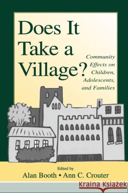 Does It Take A Village?: Community Effects on Children, Adolescents, and Families Booth, Alan 9780805832433 Lawrence Erlbaum Associates