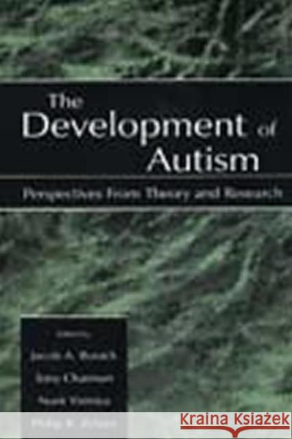The Development of Autism : Perspectives From Theory and Research Jacob A. Burack Tony Charman Nurit Yirmiya 9780805832457 Lawrence Erlbaum Associates