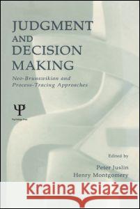 Judgment and Decision Making: Neo-Brunswikian and Process-Tracing Approaches Juslin, Peter 9780805832549 Lawrence Erlbaum Associates