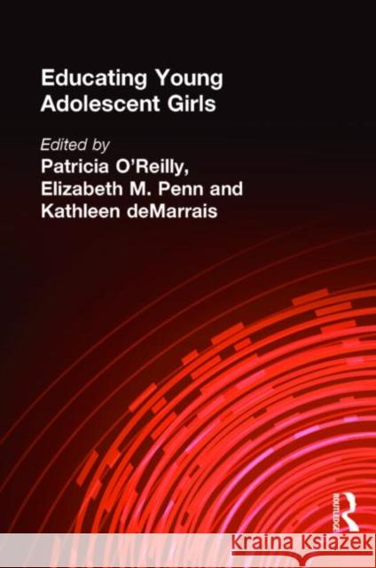 Educating Young Adolescent Girls Patricia O'Reilly Elizabeth M. Penn Kathleen Bennett Demarrais 9780805832594