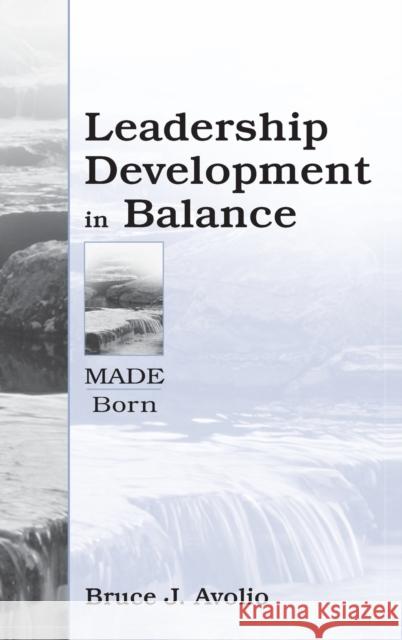 Leadership Development in Balance: Made/Born Avolio, Bruce J. 9780805832839 Lawrence Erlbaum Associates