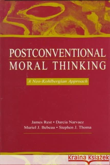Postconventional Moral Thinking : A Neo-kohlbergian Approach James R. Rest Darcia Narv ez Mickie Bebeau 9780805832853