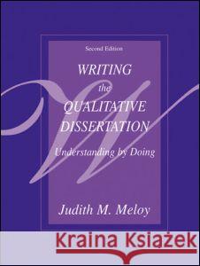 Writing the Qualitative Dissertation: Understanding by Doing Meloy, Judith M. 9780805832891 Lawrence Erlbaum Associates