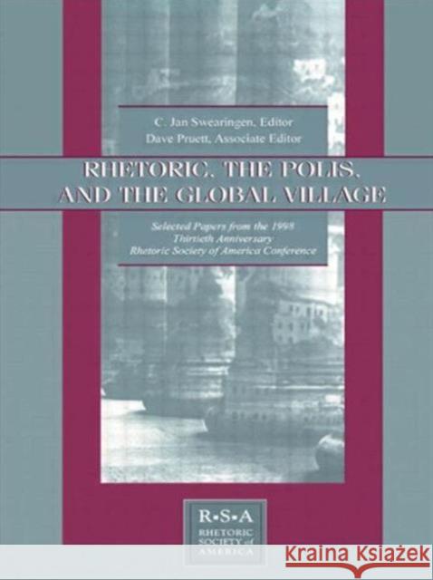 Rhetoric, the Polis, and the Global Village: Selected Papers from the 1998 Thirtieth Anniversary Rhetoric Society of America Conference Swearingen, C. Jan 9780805832952 Taylor & Francis