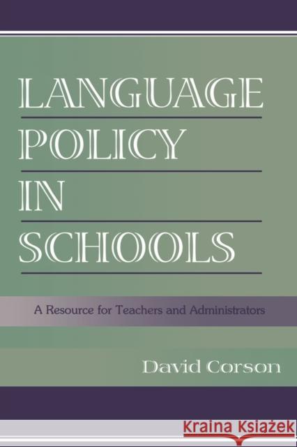 Language Policy in Schools : A Resource for Teachers and Administrators David Corson Corson 9780805832969 Lawrence Erlbaum Associates