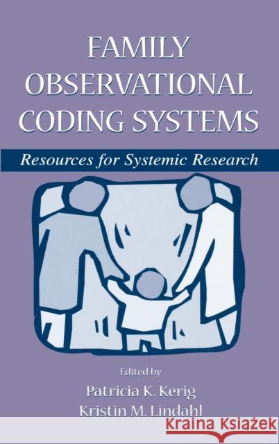 Family Observational Coding Systems: Resources for Systemic Research Kerig, Patricia K. 9780805833232