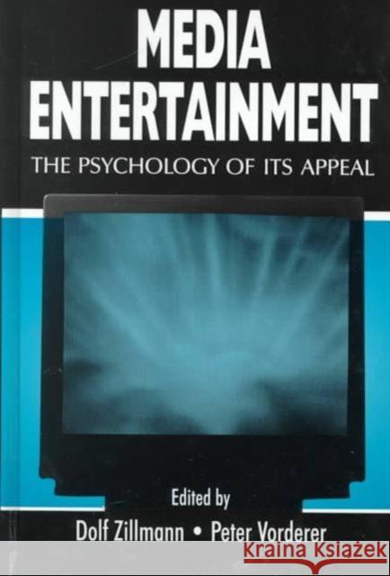 Media Entertainment : The Psychology of Its Appeal Dolf Zillmann Peter Vorderer Dolf Zillmann 9780805833249 Taylor & Francis