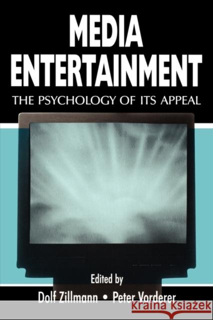 Media Entertainment: The Psychology of Its Appeal Zillmann, Dolf 9780805833256