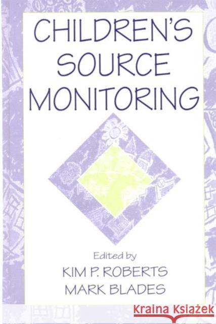 Children's Source Monitoring Kim P. Roberts Mark Blades 9780805833263 Lawrence Erlbaum Associates
