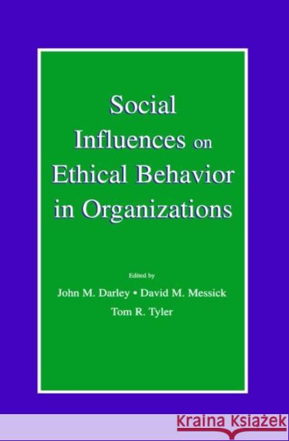 Social Influences on Ethical Behavior in Organizations John M. Darley David M. Messick Tom R. Tyler 9780805833300 Lawrence Erlbaum Associates
