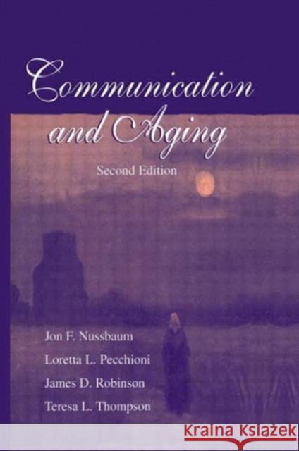 Communication and Aging Jon F. Nussbaum Teresa L. Thompson Loretta L. Pecchioni 9780805833324 Lawrence Erlbaum Associates