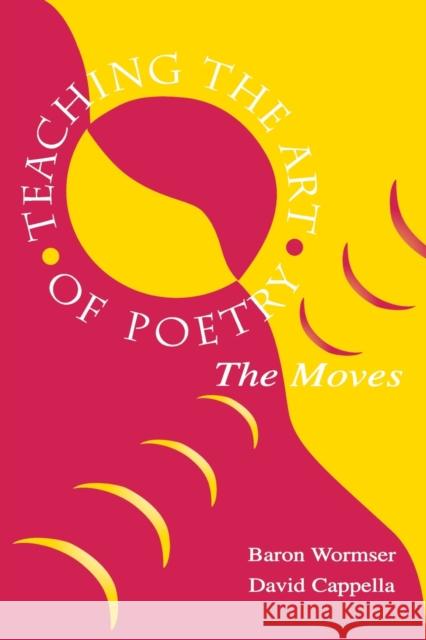 Teaching the Art of Poetry: The Moves Wormser, Baron 9780805833379