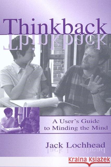 Thinkback: A User's Guide to Minding the Mind Lochhead, Jack 9780805833423