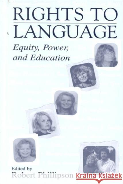 Rights to Language : Equity, Power, and Education Robert Phillipson 9780805833461 Lawrence Erlbaum Associates