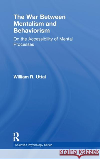The War Between Mentalism and Behaviorism: On the Accessibility of Mental Processes Uttal, William R. 9780805833614