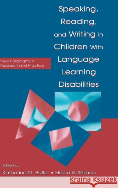 Speaking, Reading, and Writing in Children with Language Learning Disabilities: New Paradigms in Research and Practice Butler, Katharine G. 9780805833652 Lawrence Erlbaum Associates