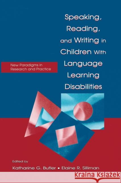 Speaking, Reading, and Writing in Children with Language Learning Disabilities: New Paradigms in Research and Practice Butler, Katharine G. 9780805833669 Lawrence Erlbaum Associates