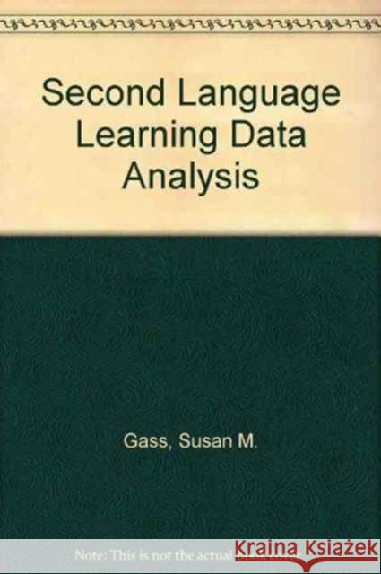 Second Language Learning Data Analysis Susan M. Gass Antonella Sorace Larry Selinker 9780805833676 Taylor & Francis