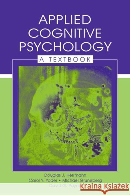 Applied Cognitive Psychology: A Textbook Herrmann, Douglas J. 9780805833737 Lawrence Erlbaum Associates
