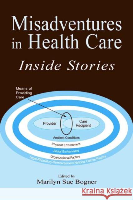 Misadventures in Health Care: Inside Stories Bogner, Marilyn Sue 9780805833782