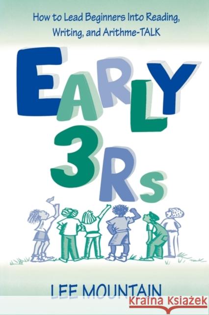 Early 3 RS: How to Lead Beginners Into Reading, Writing, and Arithme-Talk Mountain, Lee 9780805834000 Taylor & Francis