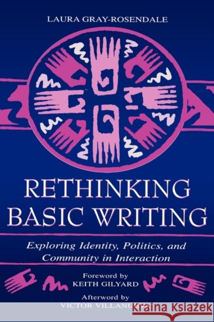 Rethinking Basic Writing: Exploring Identity, Politics, and Community in Interaction Gray-Rosendale, Laura 9780805834161
