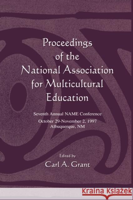 Proceedings of the National Association for Multicultural Education: Seventh Annual Name Conference Grant, Carl A. 9780805834208 Taylor & Francis