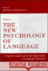 The New Psychology of Language: Cognitive and Functional Approaches to Language Structure, Volume II Michael Tomasello 9780805834284 Lawrence Erlbaum Associates