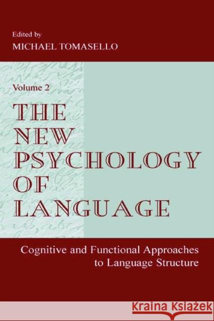 The New Psychology of Language: Cognitive and Functional Approaches to Language Structure, Volume II Tomasello, Michael 9780805834291