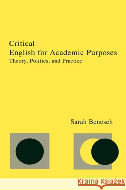 Critical English for Academic Purposes: Theory, Politics, and Practice Benesch, Sarah 9780805834345